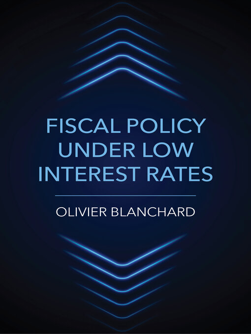 Title details for Fiscal Policy under Low Interest Rates by Olivier Blanchard - Available